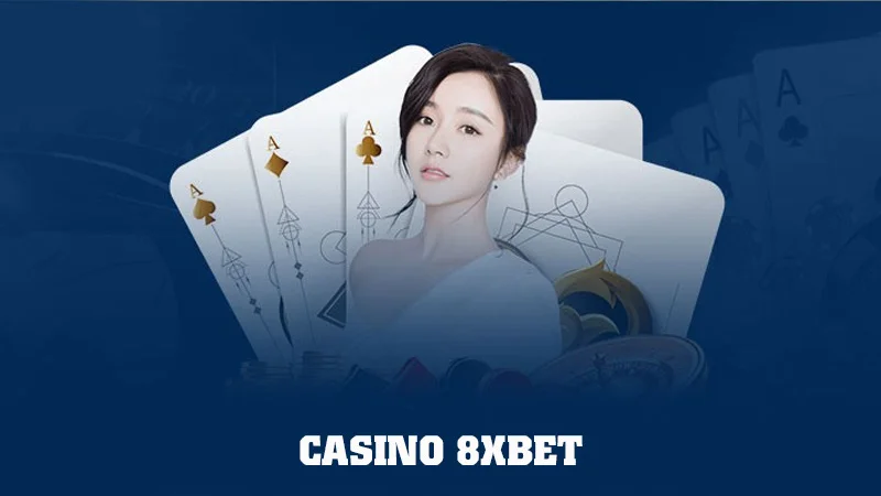 Tham gia chơi casino online 8xbet nhận nhiều phần thưởng khủng