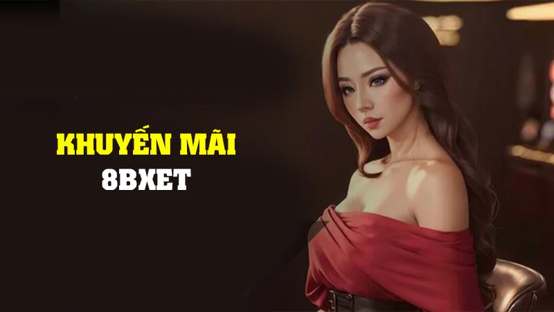 Danh sách các ưu đãi 8xbet cho tân thủ 