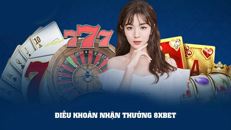 Điều khoản nhận thưởng 8xbet 