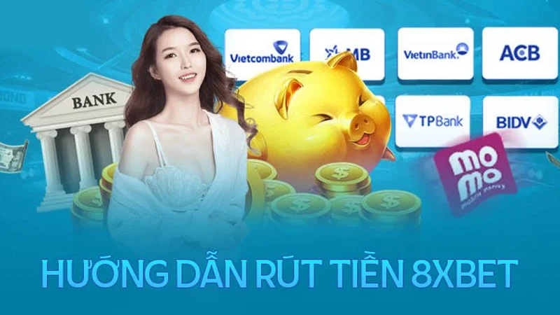 Hướng dẫn rút tiền nhanh cùng 8xbet