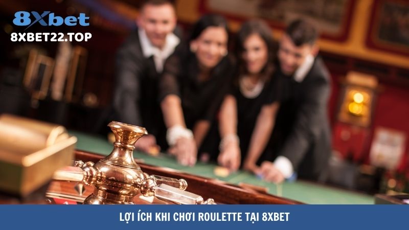 Lợi ích khi chơi Roulette tại 8XBet