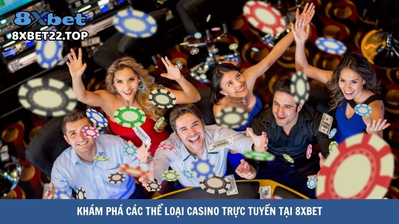 Khám phá các thể loại casino trực tuyến tại 8XBet