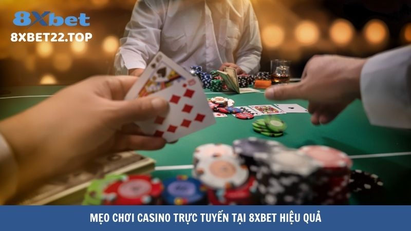 Mẹo chơi casino trực tuyến tại 8XBet hiệu quả