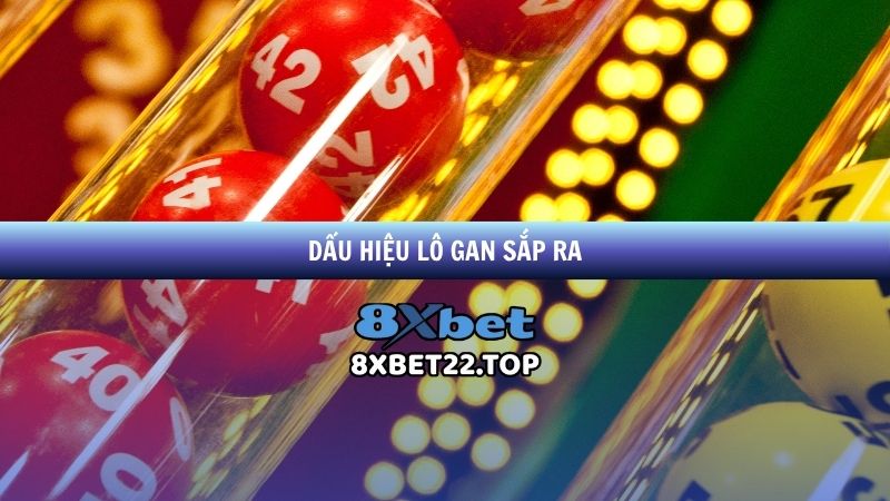 Dấu Hiệu Lô Gan Sắp Ra Tại 8XBet - Mẹo Nhận Biết Chính Xác