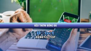 Kèo thơm bóng đá tại 8XBet