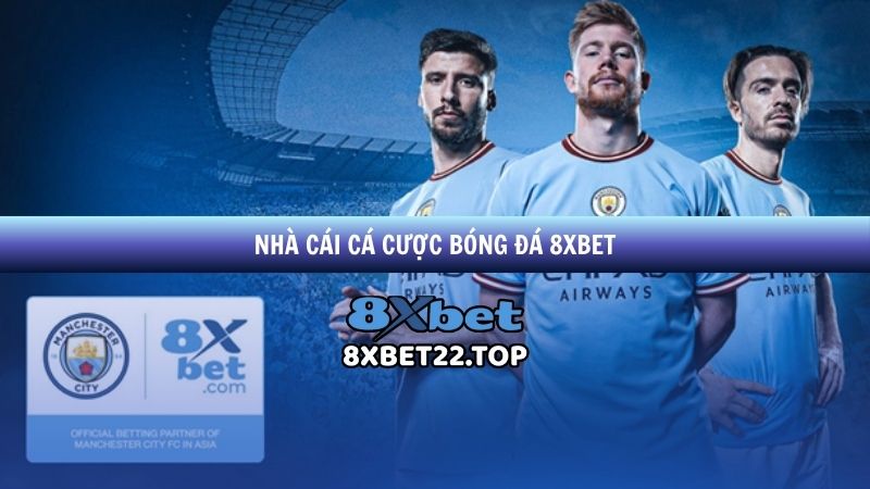 Nhà cái cá cược bóng đá 8XBet hàng đầu châu âu